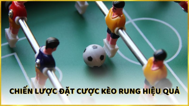 Chiến lược đặt cược kèo rung hiệu quả