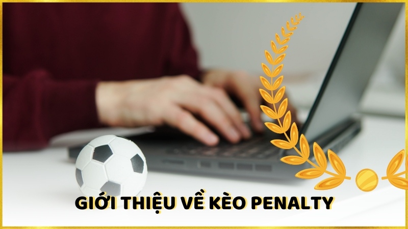 Giới Thiệu Về Kèo Penalty Là Gì