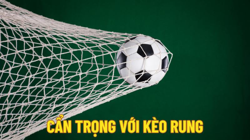 Cẩn trọng với kèo rung