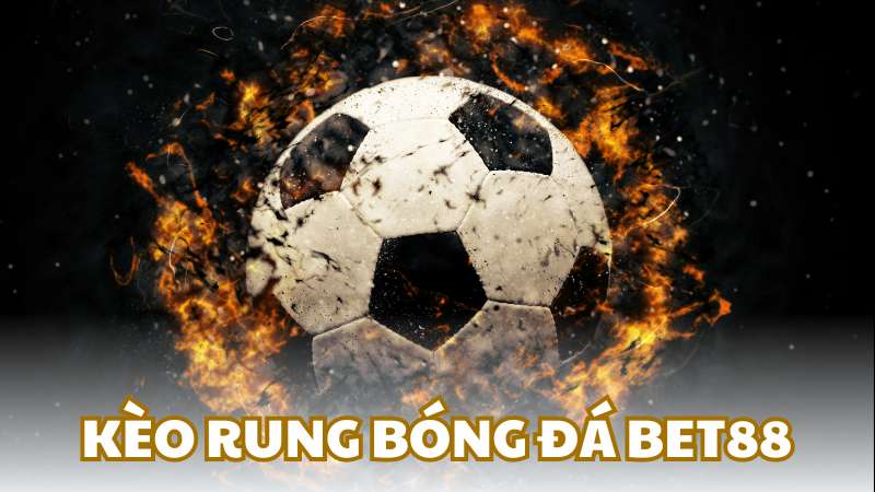 Kèo rung bóng đá BET88