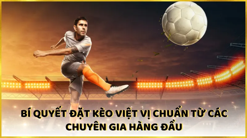 Bí quyết đặt kèo Việt vị chuẩn từ các chuyên gia hàng đầu trong lĩnh vực cá cược 