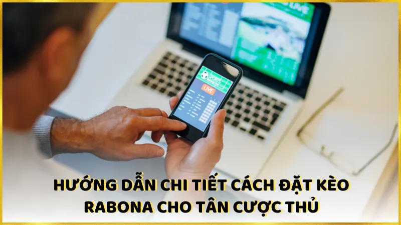 Hướng dẫn chi tiết cách đặt kèo Rabona cho tân cược thủ