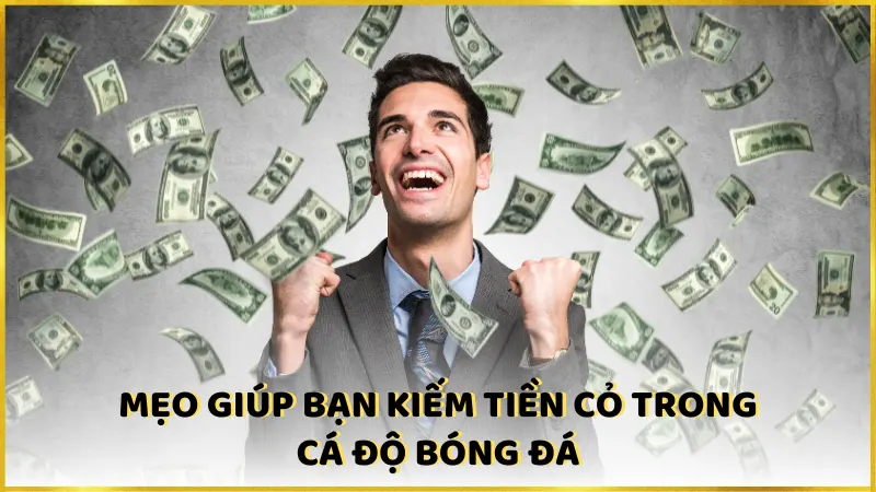 Mẹo giúp bạn kiếm tiền cỏ trong cá độ bóng đá