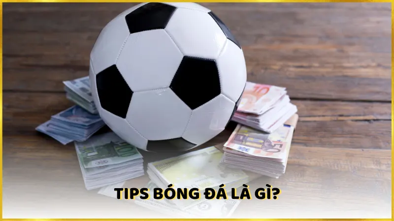 Tips bóng đá là gì? 